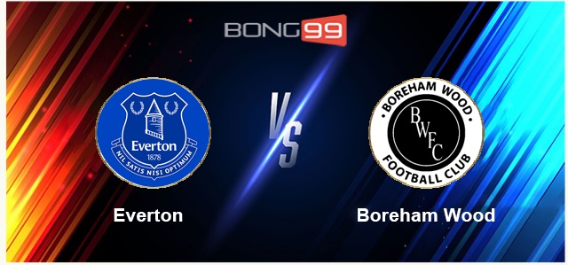 Everton vs Boreham Wood