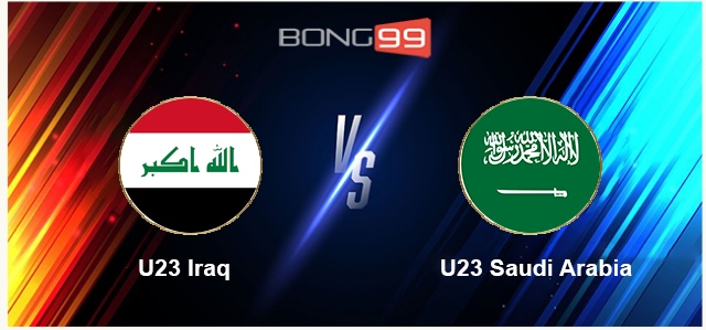 U23 Iraq vs U23 Ả Rập Saudi 