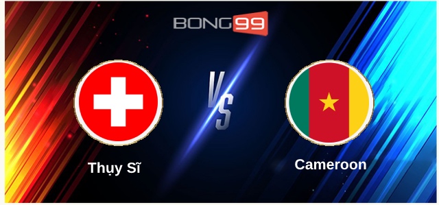 Thụy Sĩ vs Cameroon 