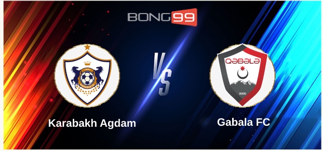 Karabakh Agdam vs Gabala FC 