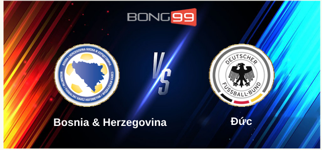 Bosnia & Herzegovina vs Đức 