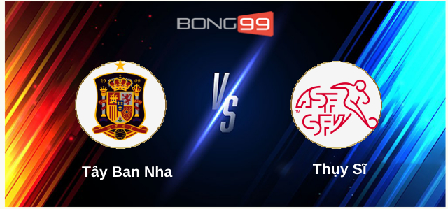 Tây Ban Nha vs Thụy Sĩ